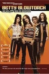 Betty Blowtorch : Betty Blowtorch and Her Amazing True Life Adventures